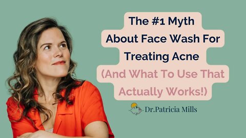 The #1 Myth About Face Wash For Treating Acne (And What To Use That Actually Works!) | Dr. Patricia