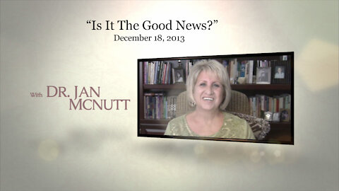 "Is It The Good News?" Jan McNutt December 18, 2013