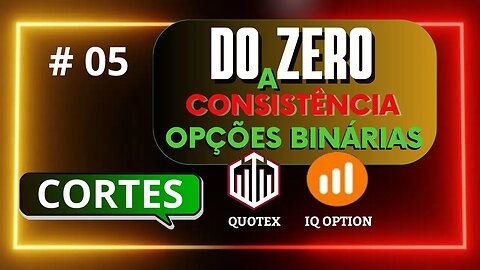 Do Zero a Consistência em Opções Binárias CORTES | IQ OPTION #05