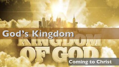 Coming to Christ - Part 3 - God's Kingdom