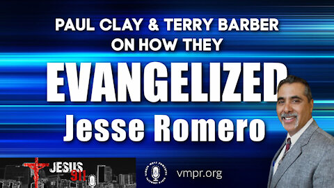 03 May 21 - Jesus 911: Clay & Barber: How They Evangelized Jesse Romero