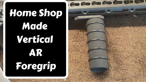 Home Shop Made Vertical AR Foregrip and Attachment Points
