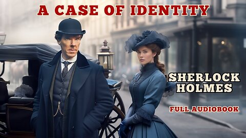 A Case Of Identity - Sherlock Holmes Audiobooks - The Adventures of Sherlock Holmes