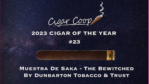 2023 Cigar of the Year Countdown (Coop’s List) #23: Muestra De Saka The Bewitched