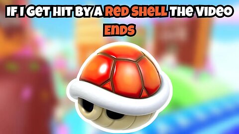 If I Get Hit By A RED SHELL The Video Ends