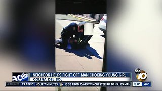 Neighbor helps fight off man choking young girl