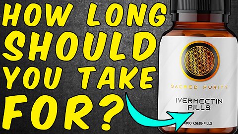 How Long Should You Take Ivermectin For?