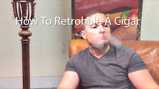 How To Retrohale A Cigar For More Flavors