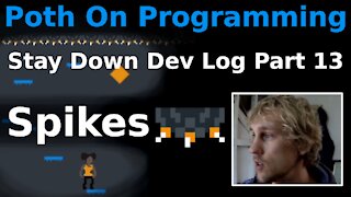 Stay Down Dev Log - Part 13 - SPIKES!!!