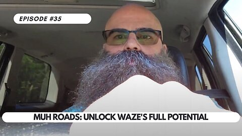 Ep #35 - Muh Roads: Unlock Waze's Full Potential