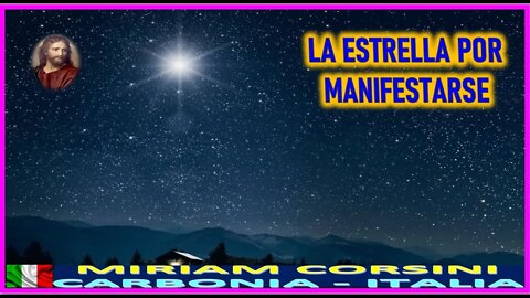 LA ESTRELLA POR MANIFESTARSE - MENSAJE DE JESUCRISTO REY A MIRIAM CORSINI