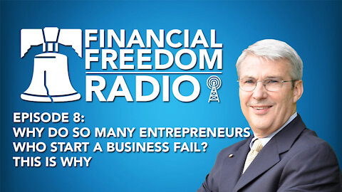 Episode 8 - Why Do So Many Entrepreneurs Who Start A Business Fail? This Is Why.