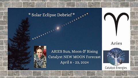 ARIES Sun, Moon & Rising: Catalyst NEW MOON Forecast - April 8-23, 2024 PLUS Solar Eclipse Debrief