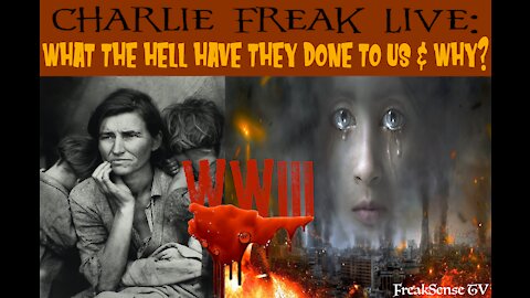 Charlie Freak Live: What the Hell Have They Done to Us and Why...