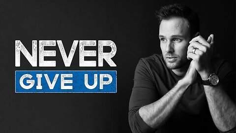 Why YOU should NEVER GIVE UP, but PERSEVERE No Matter What!!