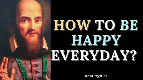 HOW TO BE HAPPY EVERYDAY? BY ST. FRANCIS DE SALES