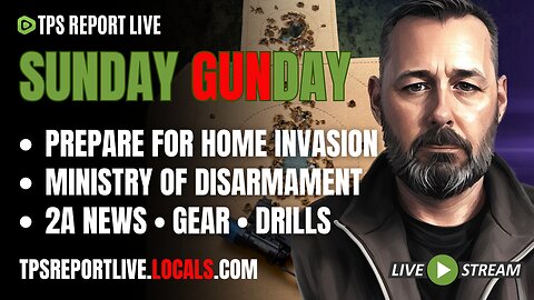 SUNDAY GUNDAY • PREPARE FOR A HOME INVASION • BIDEN’S MINISTRY OF DISARMAMENT