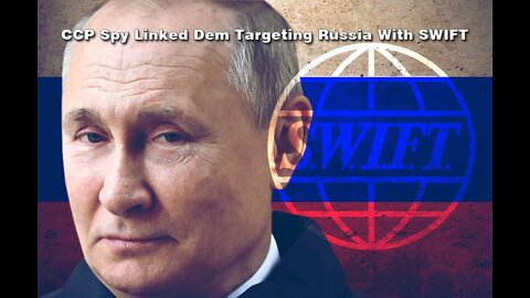 CCP Spy Linked Democrat Targeting Russia With Masonic Bolshevik Linked SWIFT Banking Weapon System