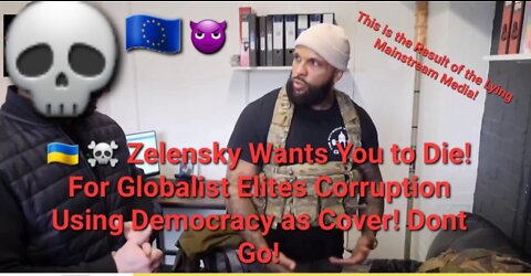 🇺🇦 ☠️ Zelensky Wants You to Die! For Globalist Elites Corruption Using Democracy as Cover! Dont Go