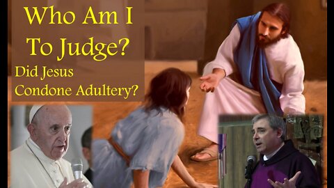 WHO AM I TO JUDGE? - Did Jesus Condone Adultery?