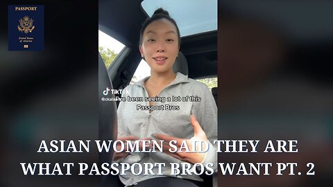 Asian Women said They are what Passport Bros Want Pt. 2