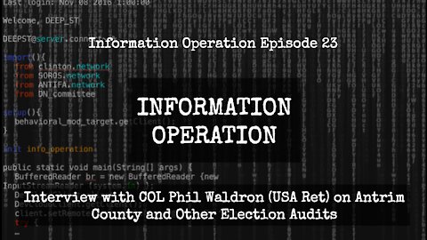 IO Episode 23 - Interview With COL Phil Waldron (USA Ret) On Antrim County And Other Election Audits