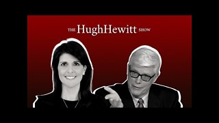 Fmr. Ambassador Nikki Haley Joins Hugh To Discuss the Leaked SCOTUS Opinion and Russia vs. Ukraine