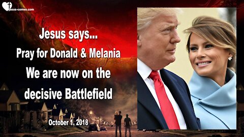 Pray for Donald & Melania... We are now on the decisive Battlefield ❤️ Love Letter from Jesus