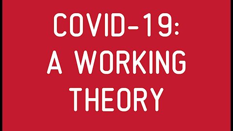 COVID-19: A Working Theory