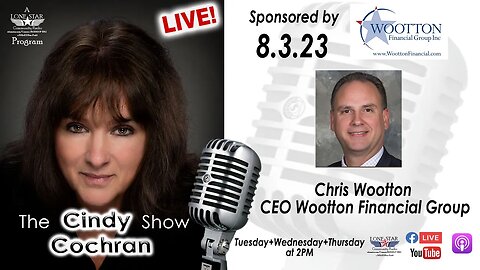8.3.23 - Chris Wootton CEO Wootton Financial Group - The Cindy Cochran Show on Lone Star Radio