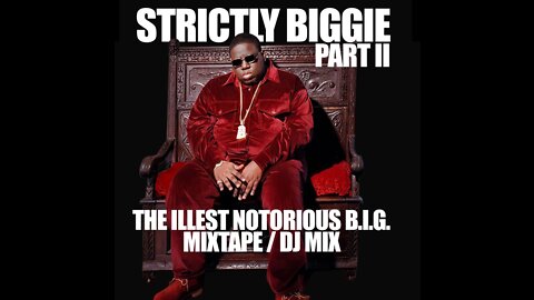 Strictly Biggie II - The Illest Notorious B.I.G. Mixtape [DJ Mix]