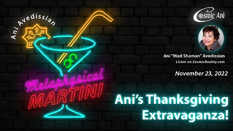 "Metaphysical Martini" 11/23/2022 - Ani's Thanksgiving Extravaganza!