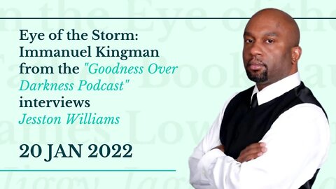 Eye of the Storm: Immanuel Kingman of the Goodness Over Darkness podcast interviews Jesston Williams