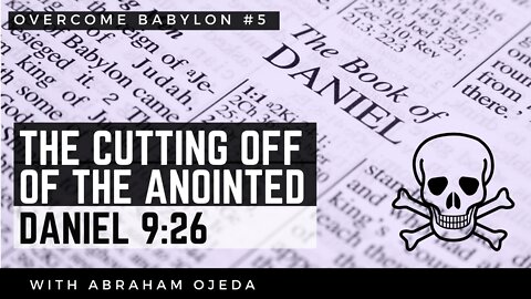 Daniel 9:26 - The Cutting Off Of The Anointed [ep.5]