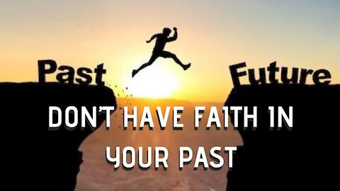Don't Have Faith In Your Past