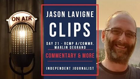 Day 21 - Jason Lavigne Live Clips - Commentary & More - A/Commr. Marlin Degrand - RCMP