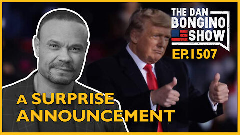 Ep. 1507 A Surprise Announcement - The Dan Bongino Show