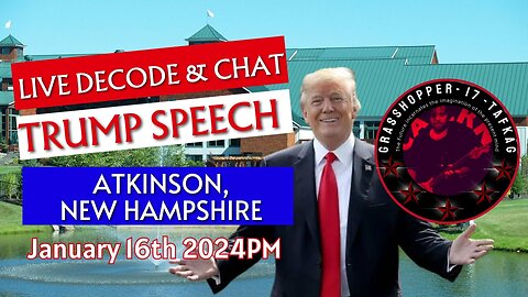 Grasshopper Live Decode Show - Trump Speech Atkinson, NH January 16th 2024