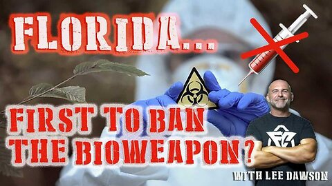 FLORIDA...FIRST TO BAN THE BIOWEAPON? WITH LEE DAWSON