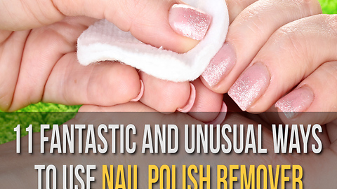 Surprising Uses of Nail Polish Remover