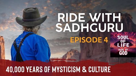 EP 04 Exploring 40,000 Years of Mysticism & Culture Ride with Sadhguru | Soul Of Life - Made By God