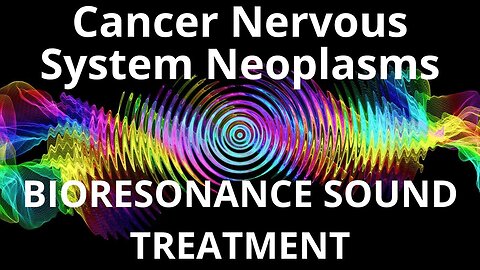 Cancer Nervous System Neoplasms_Sound therapy session_Sounds of nature