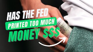 Has the Federal Reserve "Printed" Too Much Money (Dollars)?