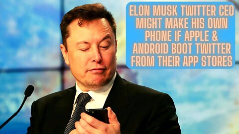 Elon Musk Twitter CEO Might Make His Own Phone If Apple & Android Boot Twitter From Their App Stores