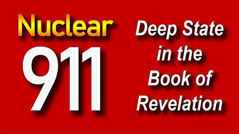 Nuclear 911. Deep State in the Book of Revelation