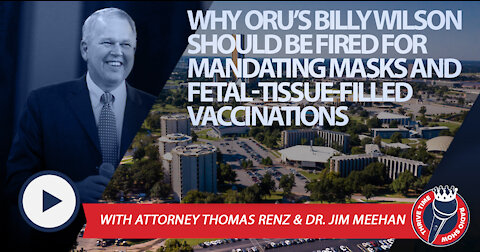 Why ORU’s Dr. Billy Wilson Should Be Fired for Forcing Fetal-Tissue Filled Vaccines!!!
