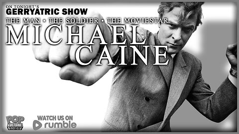 The Gerryatric Show | Celebrating Michael Caine Born March 14, 1933