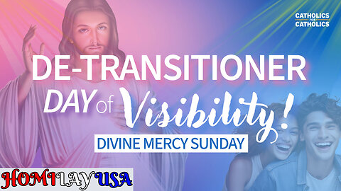 DE-TRANSITIONER DAY OF VISIBILITY - DIVINE MERCY SUNDAY