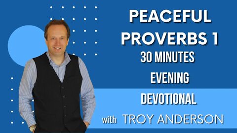 Peaceful Proverbs 1: 30 Minutes Evening Devotional with Troy Anderson | Prophecy Investigators