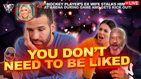 Why You Must GIVE UP THE NEED TO BE LIKED | Hockey Player's Ex-Wife Stalks Him At Arena, Gets Booted